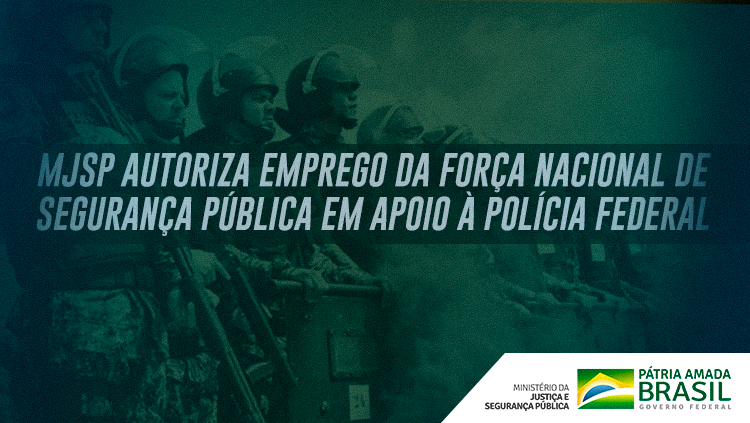 MJSP autoriza emprego da Força Nacional de Segurança Pública em apoio à Polícia Federal.png