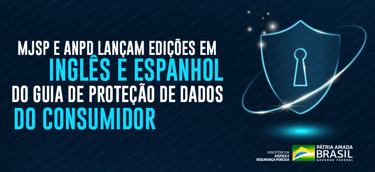 MJSP e ANPD lançam edições em inglês e espanhol do guia de proteção de dados do consumidor.png