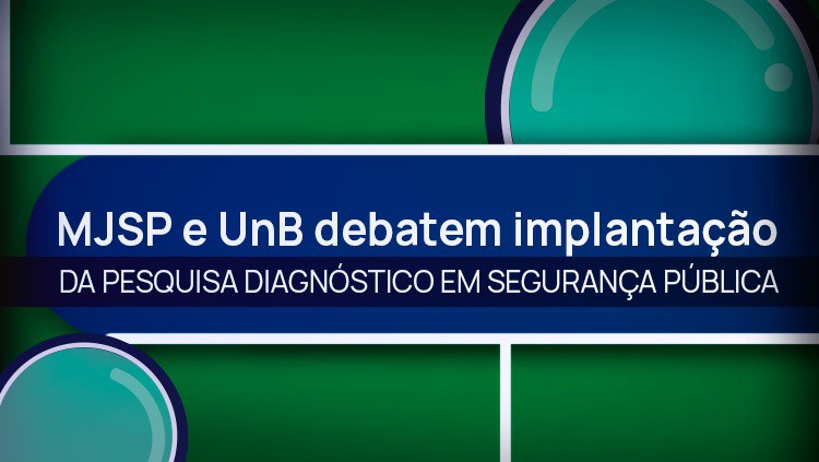 MJSP e UnB debatem implantação da Pesquisa Diagnóstico em Segurança Pública.jpeg