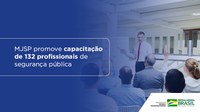 MJSP promove a capacitação de 132 profissionais de segurança pública