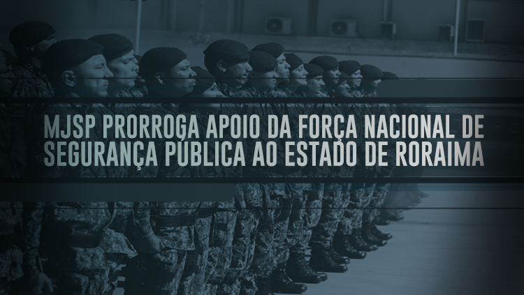 MJSP prorroga apoio da Força Nacional de Segurança Pública ao estado de Roraima.png