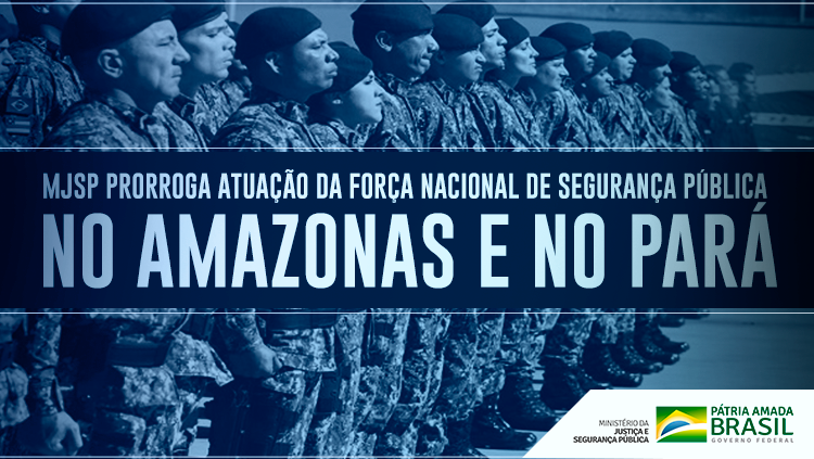 MJSP prorroga atuação da Força Nacional de Segurança Pública no Amazonas e no Pará.png