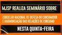 Nacional de Defesa do Consumidor e a harmonização das relações de consumo nesta quinta-feira.jpeg