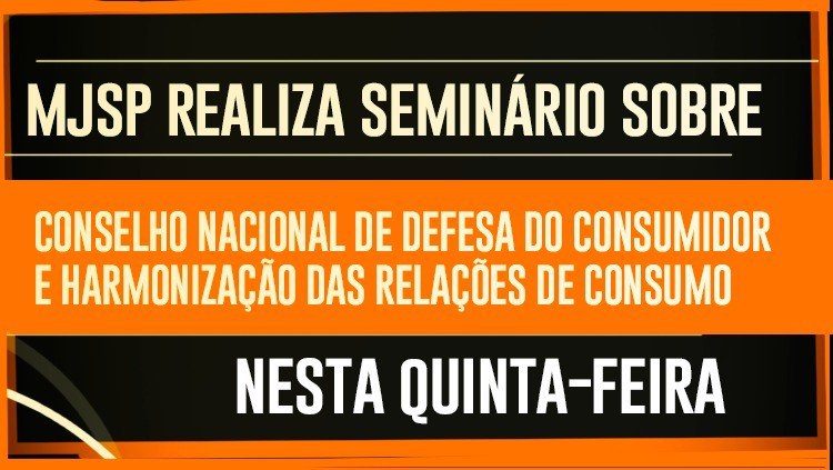 Nacional de Defesa do Consumidor e a harmonização das relações de consumo nesta quinta-feira.jpeg