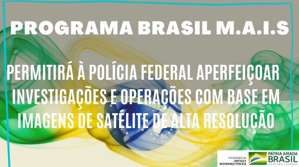 Programa Brasil M.A.I.S permitirá à Polícia Federal aperfeiçoar investigações e operações com base em imagens de satélite de alta resolução.jpeg