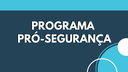 programa pró segurança.png