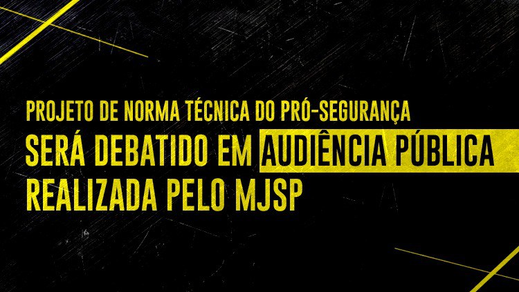 Projeto de norma técnica do Pró-Segurança será debatido em audiência pública realizada pelo MJSP.jpeg