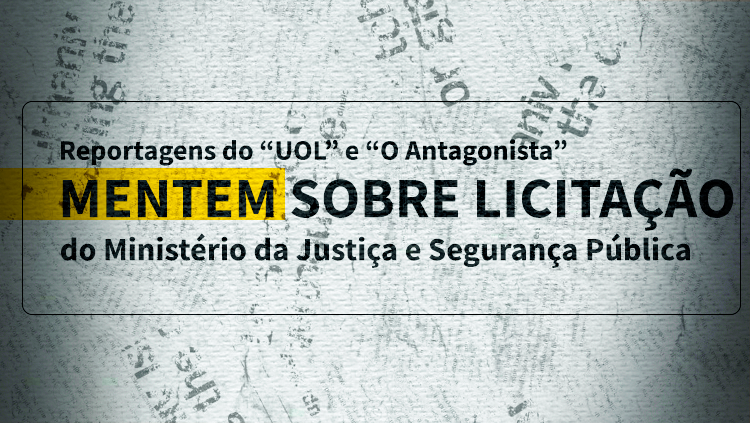 Reportagens do “UOL” e “O Antagonista” mentem sobre licitação do Ministério da Justiça e Segurança Pública.png