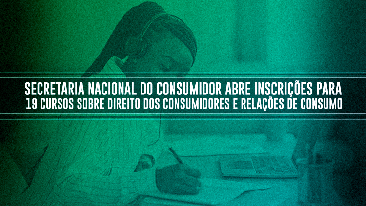 Secretaria Nacional do Consumidor abre inscrições para 19 cursos sobre direito dos consumidores e relações de consumo.png