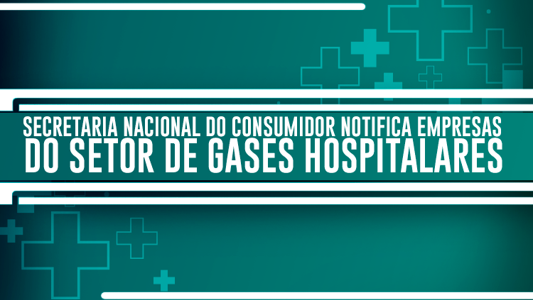 Secretaria Nacional do Consumidor notifica empresas do setor de gases hospitalares.png