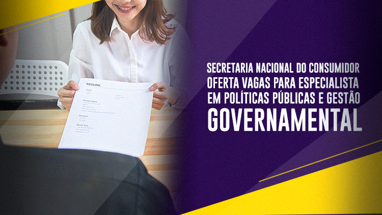 Secretaria Nacional do Consumidor oferta vagas para especialista em políticas públicas e gestão governamental.png