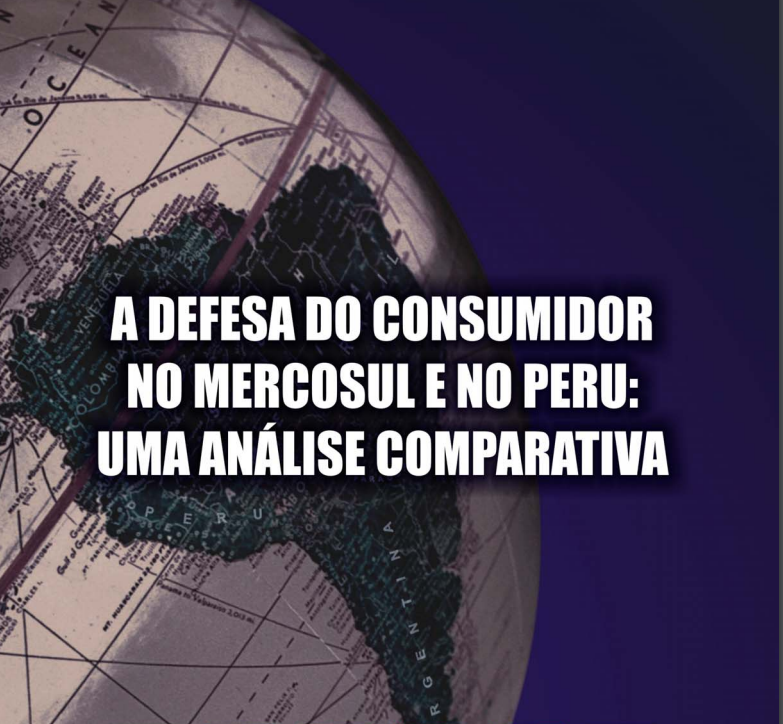 A defesa do consumidor no Mercosul e no Peru: uma análise comparativa
