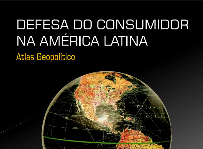 Defesa do Consumidor na América Latina: Atlas geopolítico - Português e Espanhol