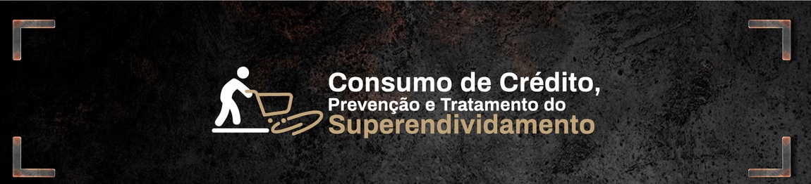 Consumo de Crédito, Prevenção e Tratamento do Superendividamento
