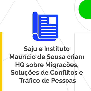 Saju e Instituto Maurício de Sousa criam HQ sobre Migrações, Soluções de Conflitos e Tráfico de Pessoas