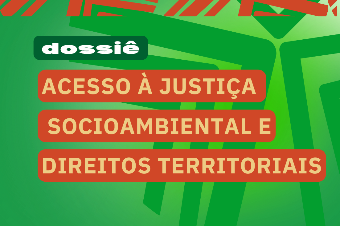 Dossiê Acesso à Justiça Socioambiental e Direitos Territoriais