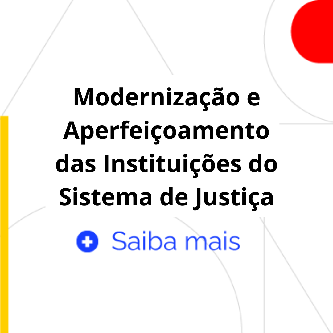 Modernização e Aperfeiçoamento das Instituições do Sistema de Justiça