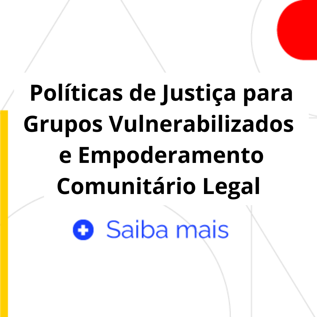 Políticas de Justiça para Grupos Vulnerabilizados e Empoderamento Comunitário Legal