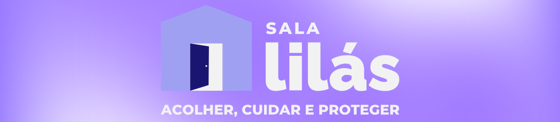 Sala Lilás:Acolher, Cuidar e Proteger