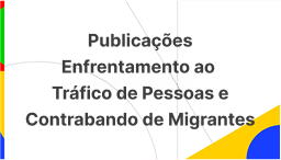 Publicações Enfrentamento ao Tráfico de Pessoas e Contrabando de Migrantes.png