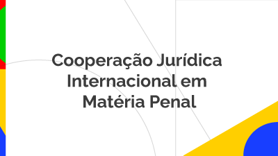 Cooperação Jurídica Internacional em Matéria Penal