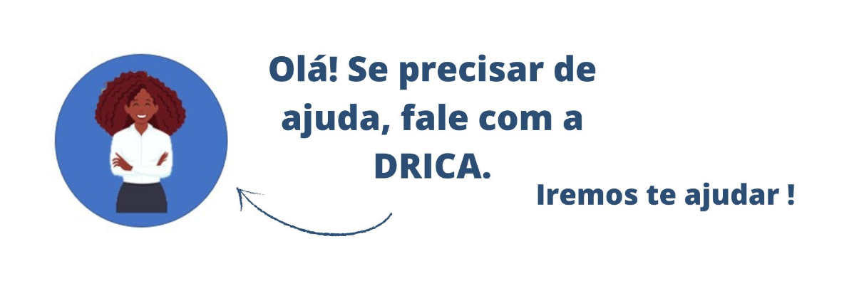 Se precisar de ajuda, fale com a Drica