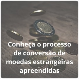 Conheça o processo de conversão de moedas estrangeiras apreendidas