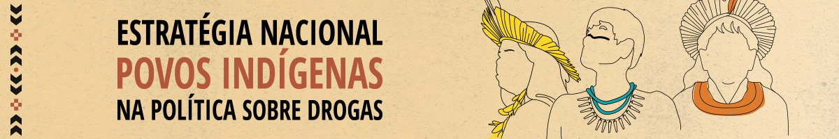 Estratégia Nacional Povos Indígenas na Política sobre Drogas