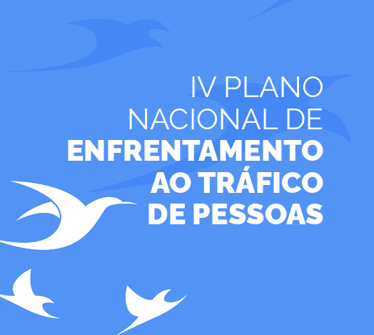 IV Plano Nacional de Enfrentamento ao Tráfico de Pessoas: 2024–2028