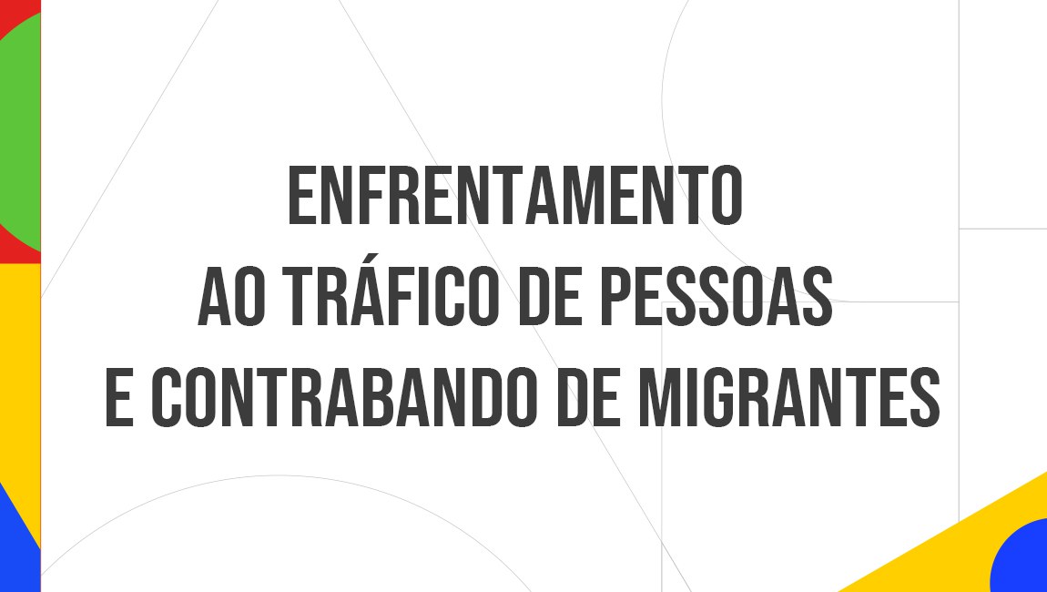 Enfrentamento ao tráfico de Pessoas e Contrabando de migrantes