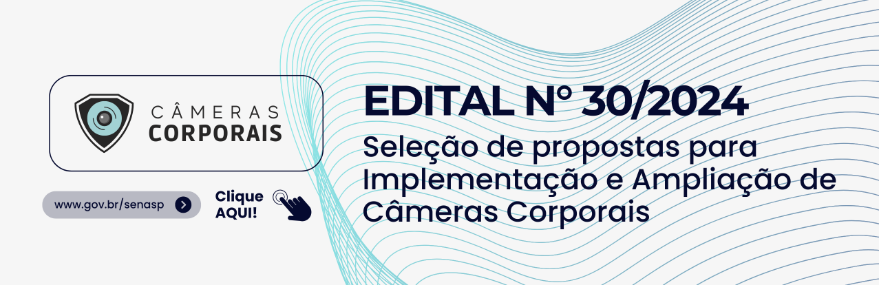 Edital Nº 30/2024 Seleção de propostas para Implementação e Ampliação de Câmeras Corporais