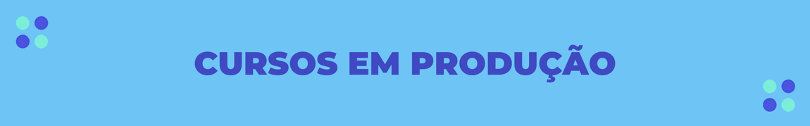 Cursos em Produção