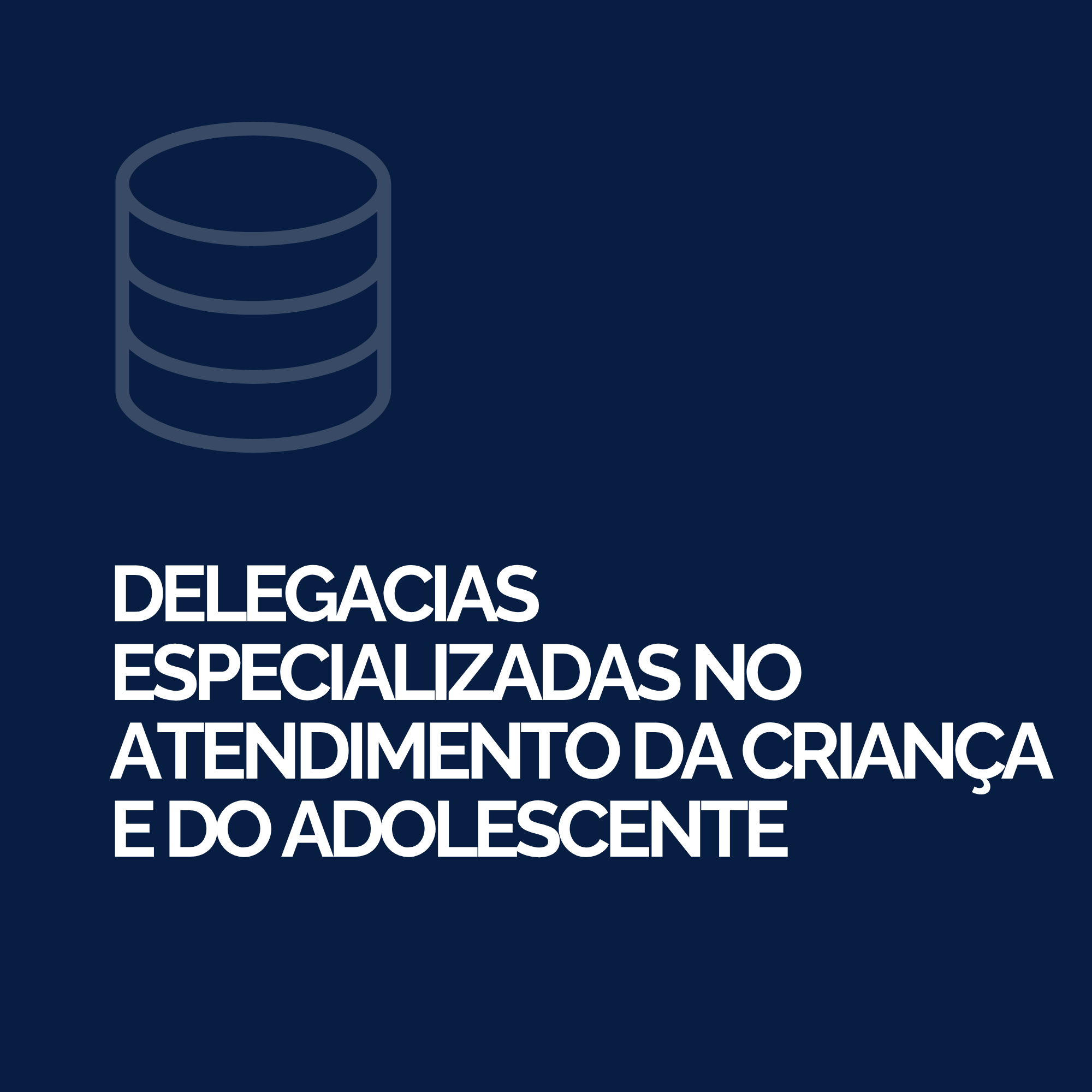 Delegacias Especializadas no Atendimento da Criança e do Adolescente