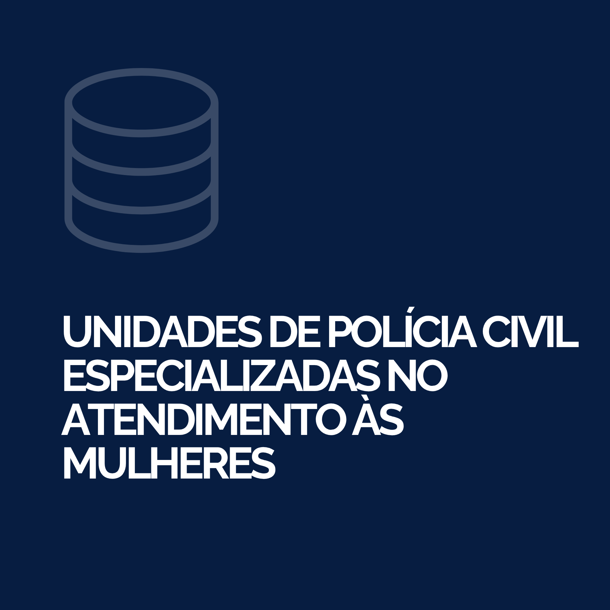 Unidades de Polícia Civil Especializadas no Atendimento às Mulheres