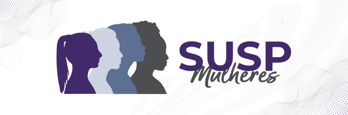 Política Nacional de Enfrentamento e Prevenção às Violências contra Mulheres – Projeto SuspMulheres