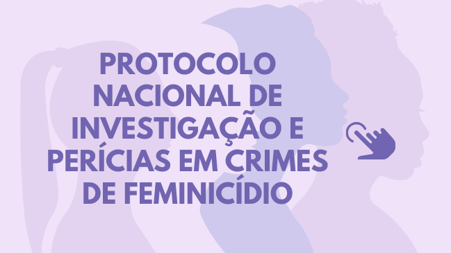 Protocolo Nacional de Investigação e Perícias em Crimes de Feminícidio