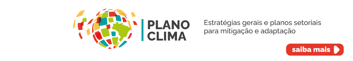 Plano Clima: Estratégias gerais e planos setoriais para mitigação e adaptação