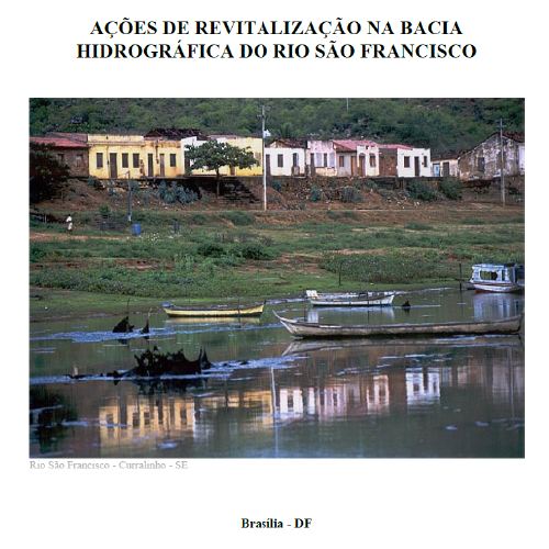 MINISTÉRIO DO MEIO AMBIENTE SECRETARIA DE RECURSOS HÍDRICOS E AMBIENTE URBANO DEPARTAMENTO DE REVITALIZAÇÃO DE BACIAS HIDROGRÁFICAS; AÇÕES DE REVITALIZAÇÃO NA BACIA HIDROGRÁFICA DO RIO SÃO FRANCISCO
