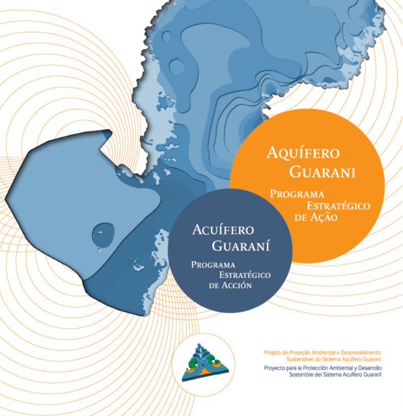 Aquífero Guarani; Programa Estratégico de Ação; Acuífero Guaraní; Programa Estratégico de Acción; Projeto de Proteção Ambiental e Desenvolvimento Sustentável do Sistema Aquífero Guarani; Proyecto para la Protección Ambiental y Desarrollo Sostenible del Sistema Acuífero Guaraní