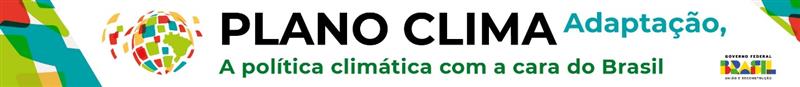 Plano Clima Adaptação – A Política Climática com a cara do Brasil