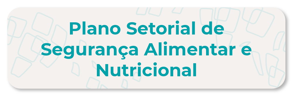 Plano Setorial de Segurança Alimentar e Nutricional