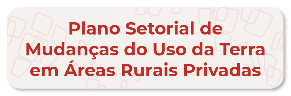 Plano Setorial de Mudanças do Uso da Terra em Áreas Rurais Privadas