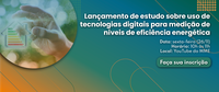 MME lança estudo sobre uso de tecnologias digitais para medição de níveis de eficiência energética