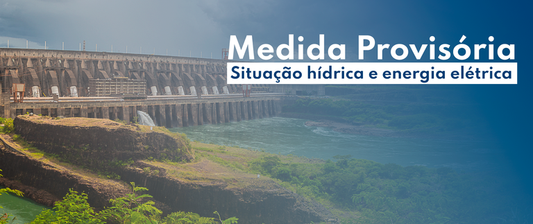 Publicada Medida Provisória para enfrentamento da situação hídrica e garantia do fornecimento de energia elétrica