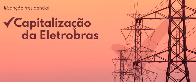 Sancionada lei que autoriza a capitalização da Eletrobras