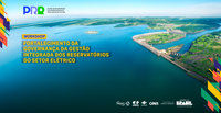 MME promove workshop sobre fortalecimento da governança dos reservatórios do setor elétrico