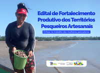 Prorrogadas até 28 de março as inscrições para o Edital de Fortalecimento Produtivo dos Territórios Pesqueiros