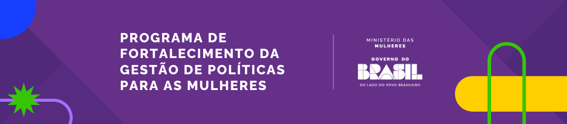 Banner do Programa de Fortalecimento da Gestão de Política para as Mulheres