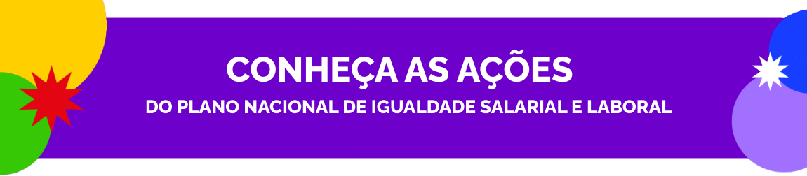 Conheça as  ações do Plano de Igualdade Salarial e Laboral