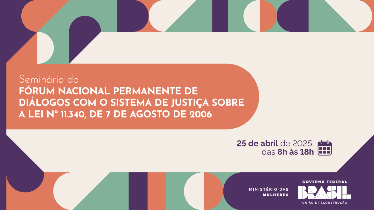 Fórum de diálogo com o sistema de justiça sobre a Lei Maria da Penha realiza seu 1º seminário